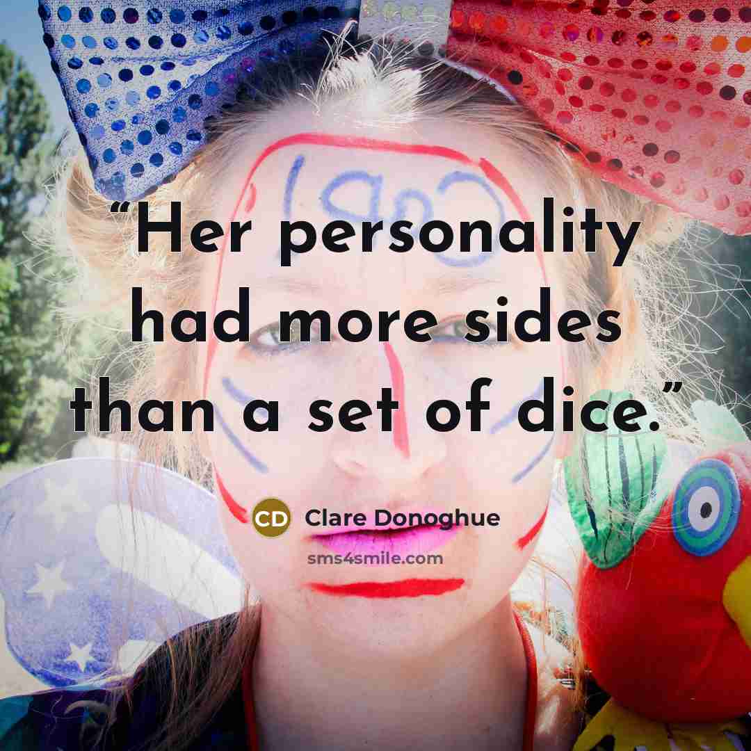 “Her personality had more sides than a set of dice.” quote by Clare Donoghue
