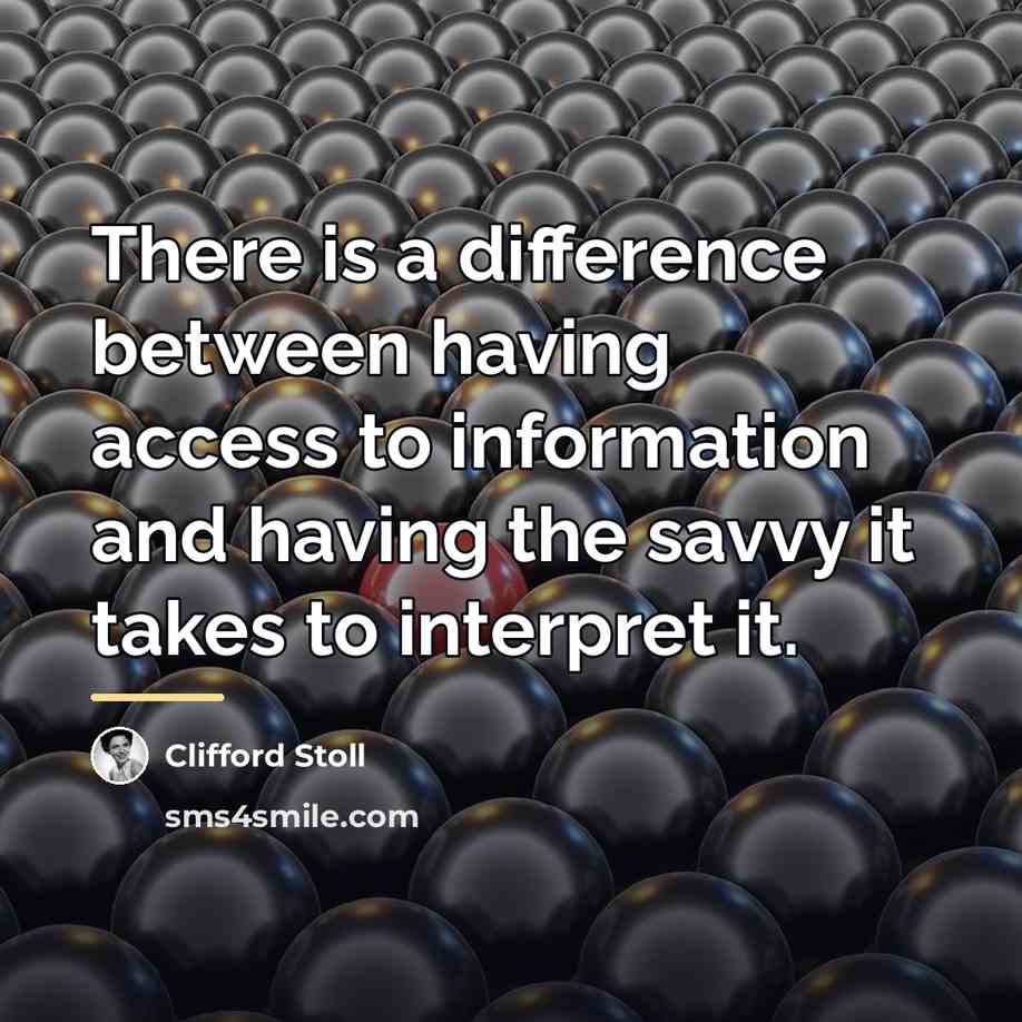 “There is a difference between having access to information and…” quote by Clifford Stoll