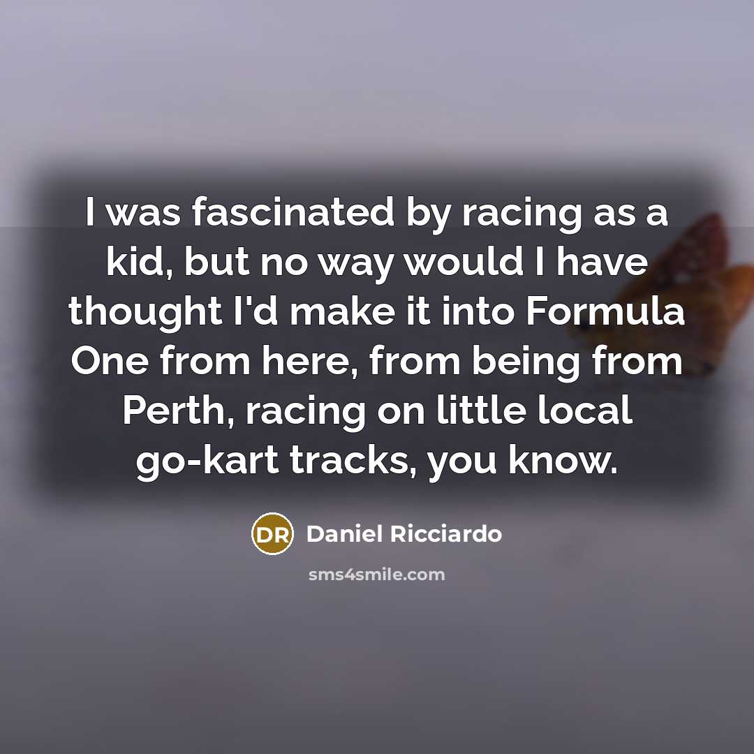 “I was fascinated by racing as a kid, but no…” quote by Daniel Ricciardo