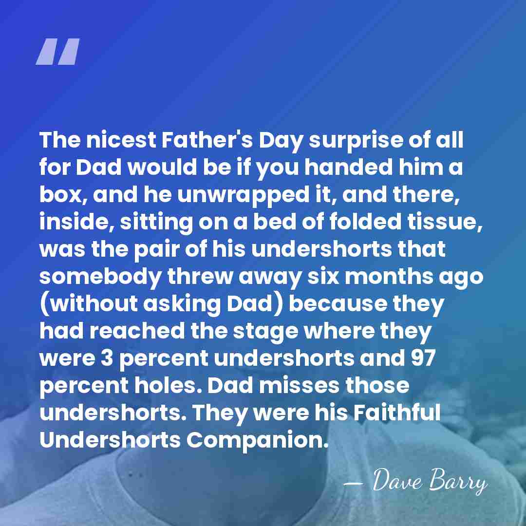 The nicest Father's Day surprise of all for Dad would be if&hellip; - Dave Barry