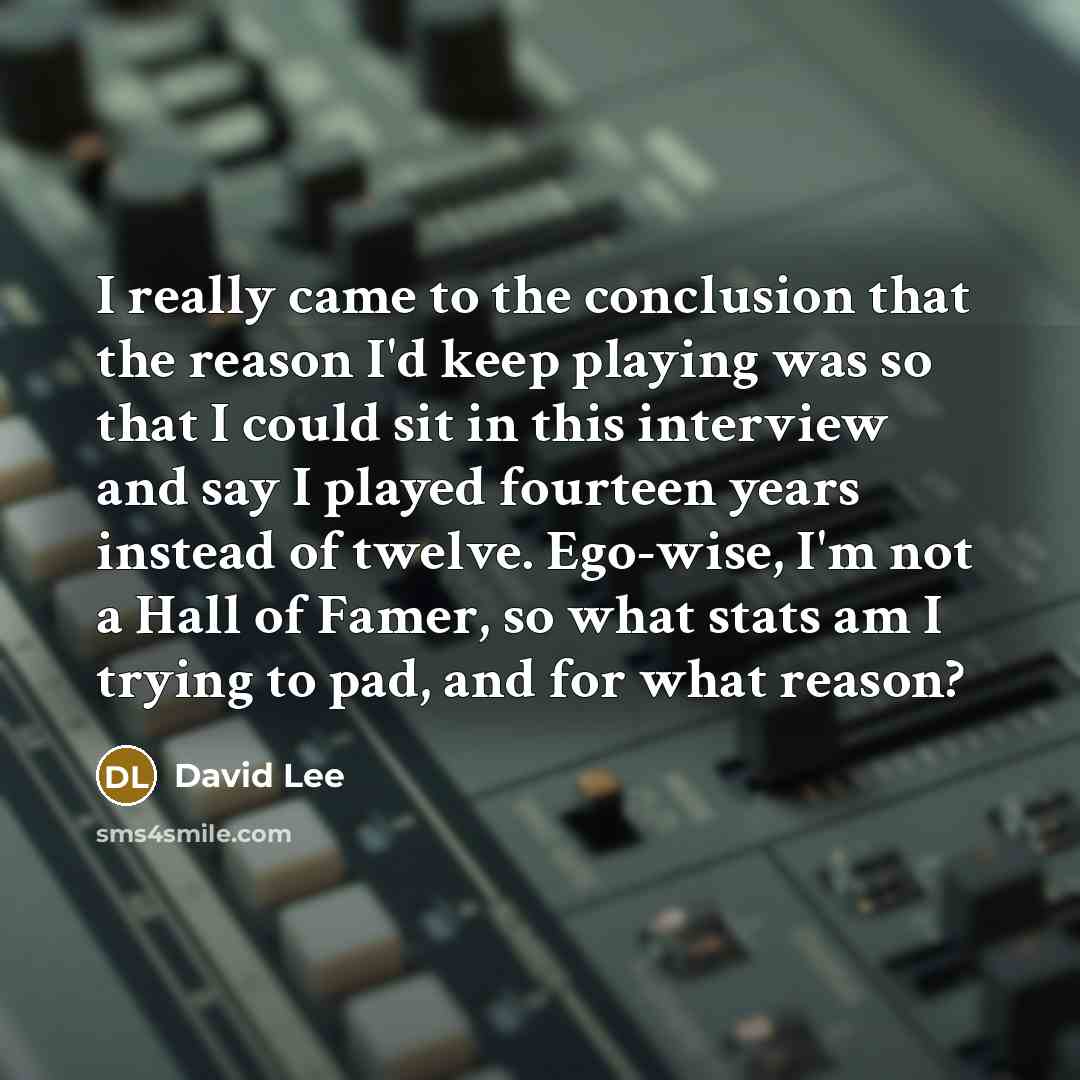 “I really came to the conclusion that the reason I'd…” quote by David Lee