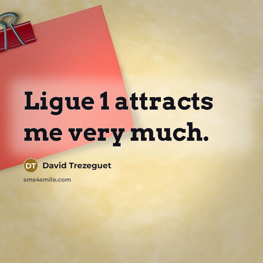 “Ligue 1 attracts me very much.…” quote by David Trezeguet