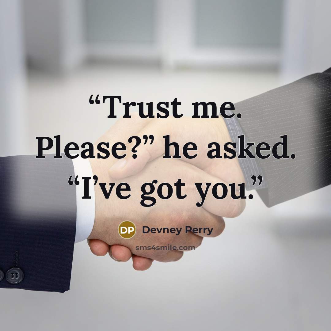“Trust me. Please?” he asked. “I’ve got you.” quote by Devney Perry