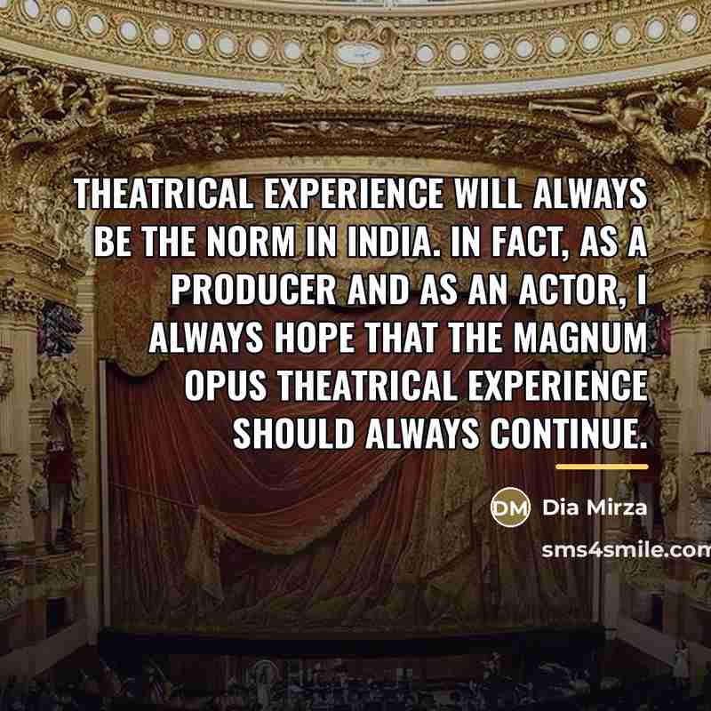 “Theatrical experience will always be the norm in India. In…” quote by Dia Mirza