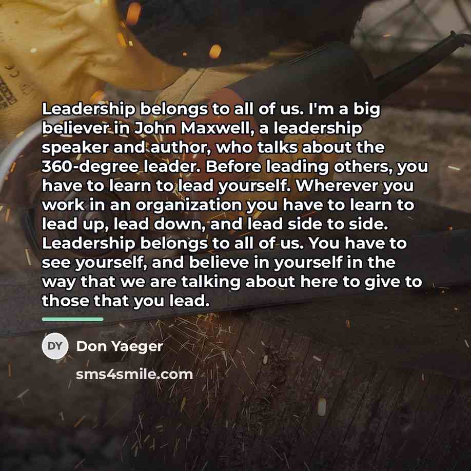 “Leadership belongs to all of us. I'm a big believer…” quote by Don Yaeger