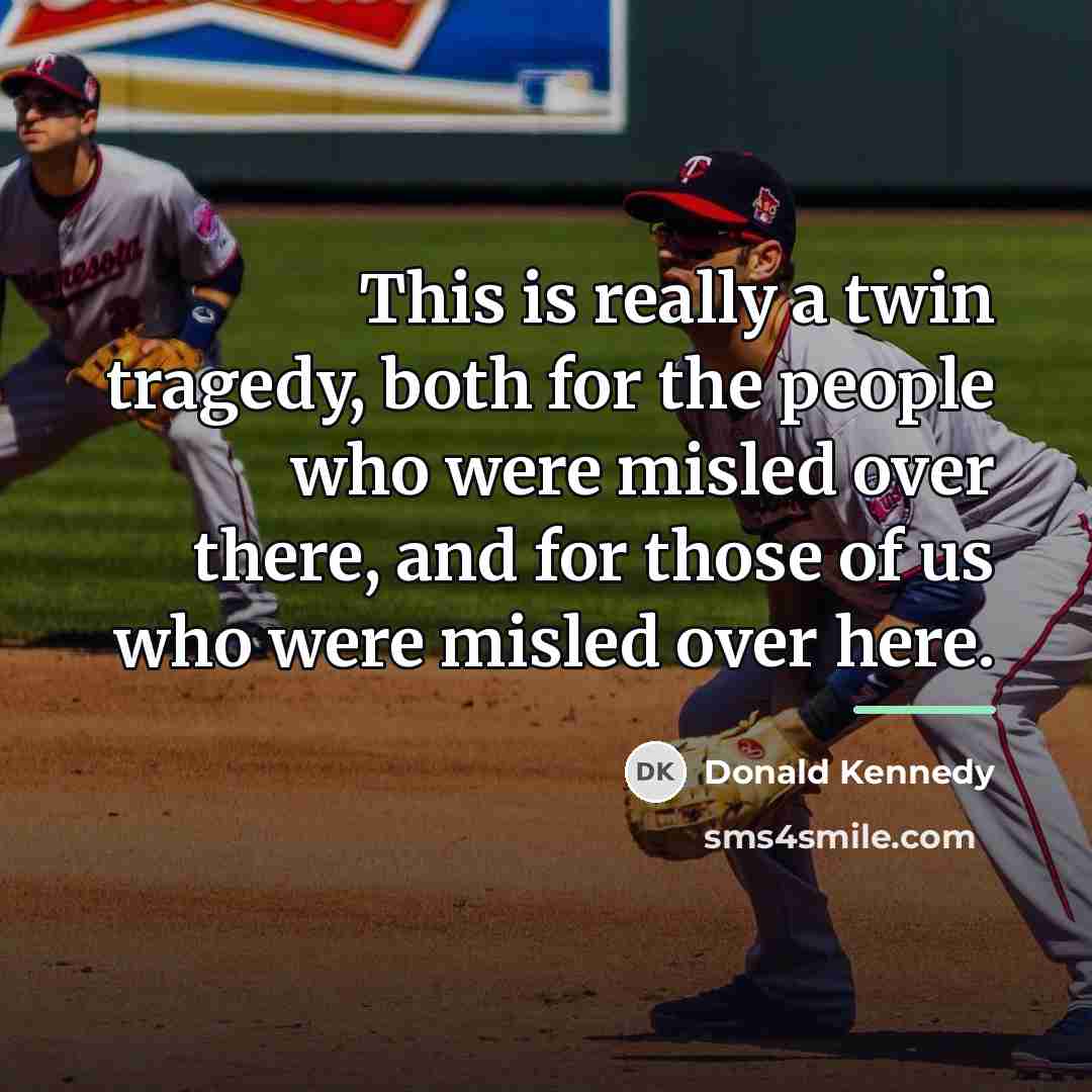“This is really a twin tragedy, both for the people…” quote by Donald Kennedy