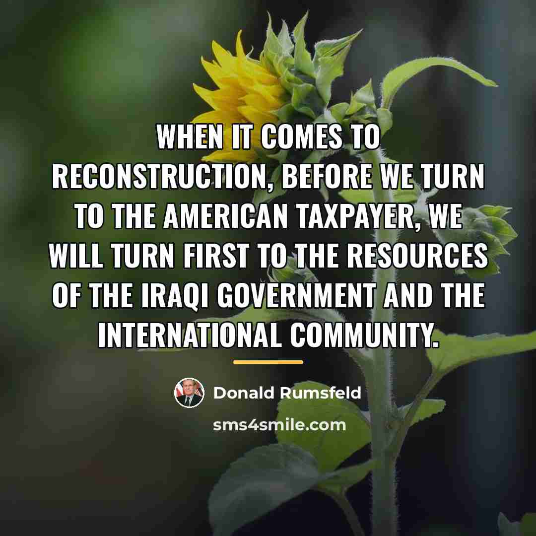 “When it comes to reconstruction, before we turn to the…” quote by Donald Rumsfeld