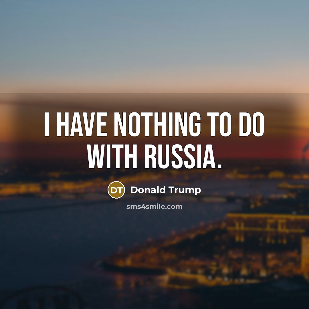 “I have nothing to do with Russia.…” quote by Donald Trump