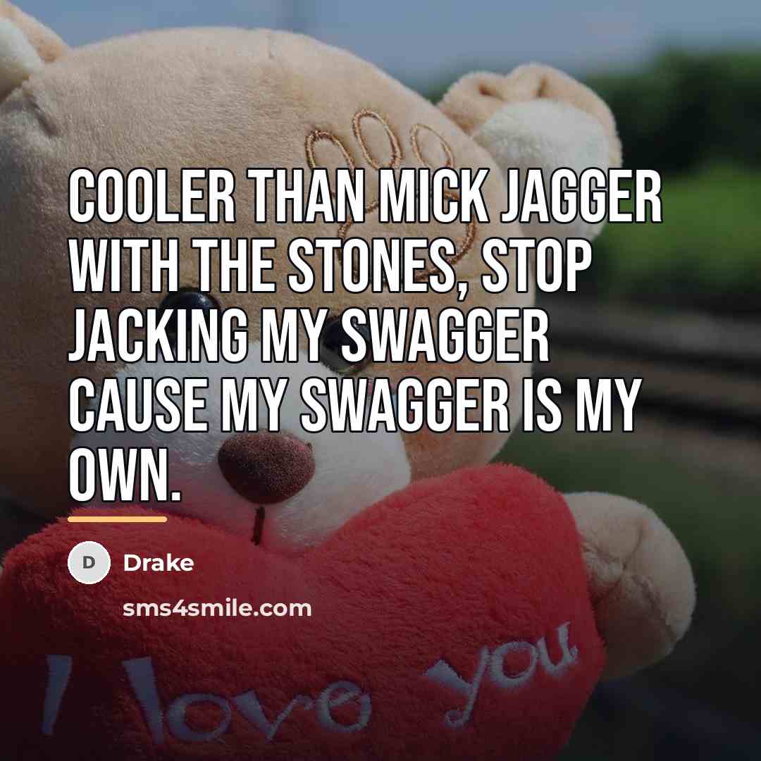 “Cooler than Mick Jagger with the stones, stop jacking my…” quote by Drake