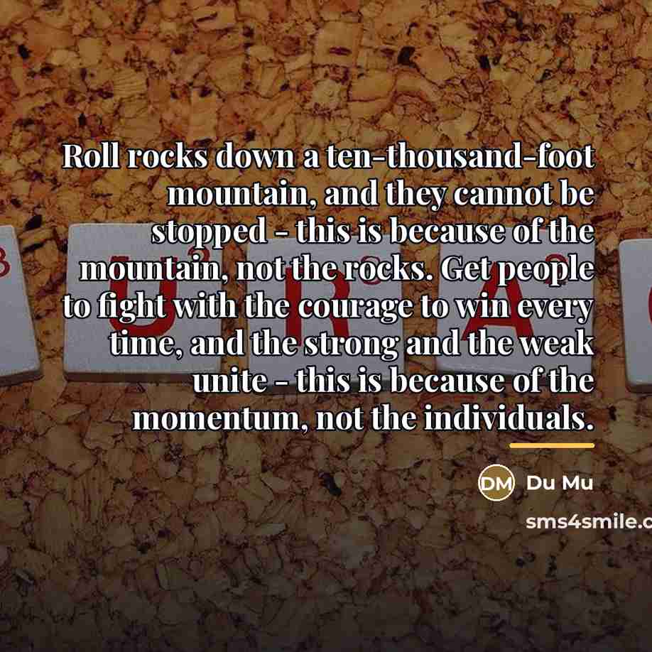 “Roll rocks down a ten-thousand-foot mountain, and they cannot be…” quote by Du Mu