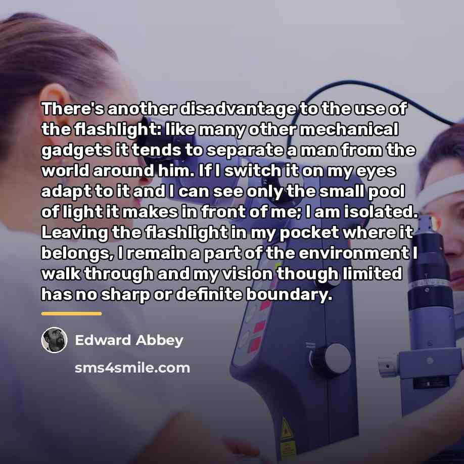 “There's another disadvantage to the use of the flashlight: like…” quote by Edward Abbey