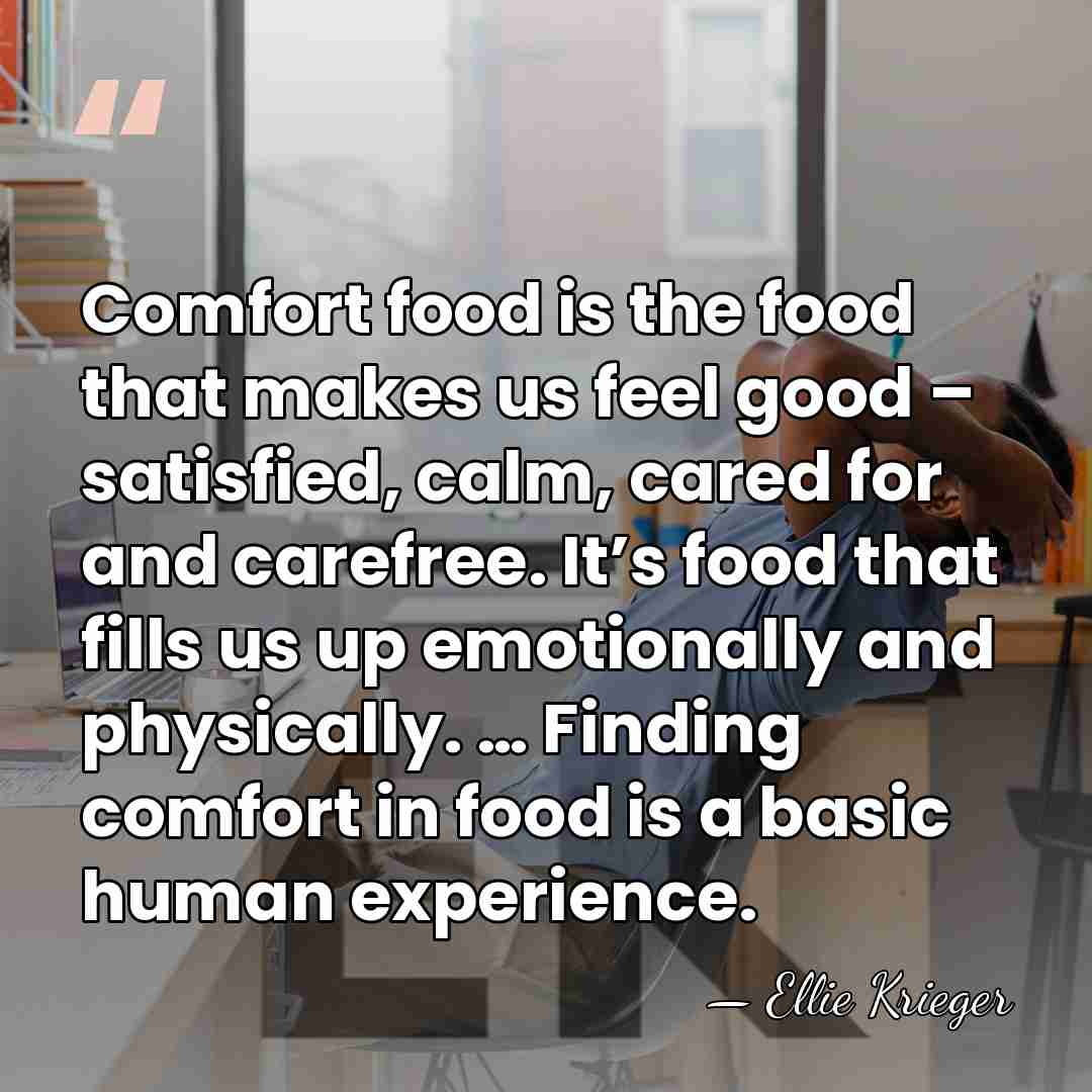 Comfort food is the food that makes us feel good – satisfied,&hellip; - Ellie Krieger