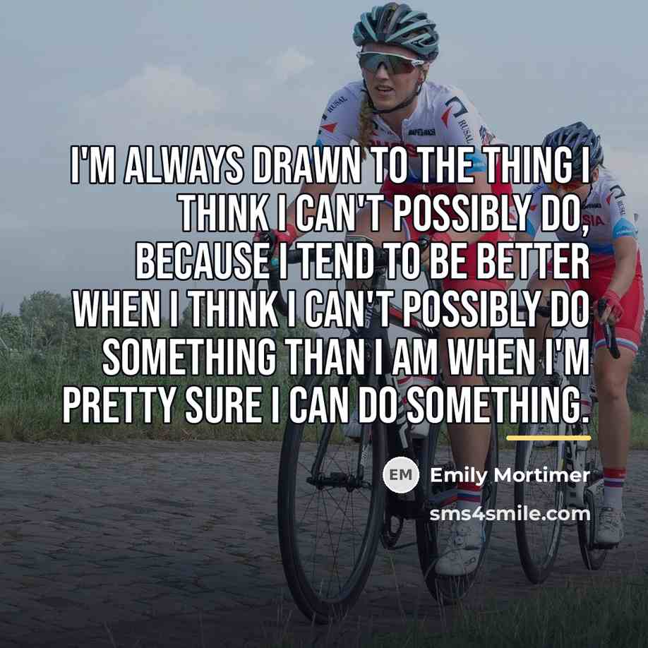 “I'm always drawn to the thing I think I can't…” quote by Emily Mortimer