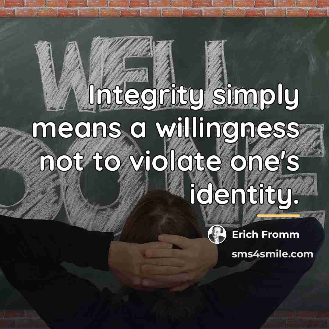 “Integrity simply means a willingness not to violate one's identity.…” quote by Erich Fromm