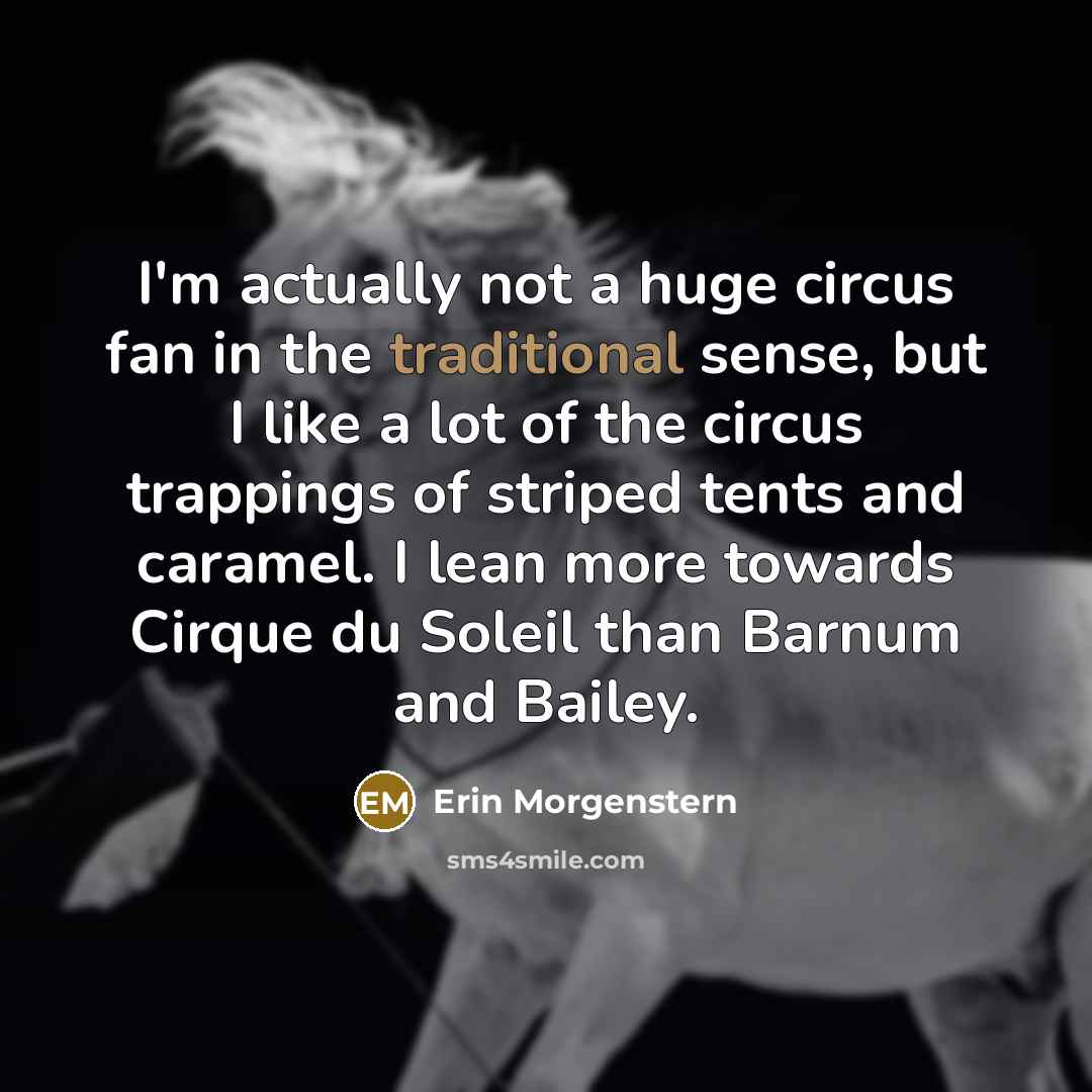 “I'm actually not a huge circus fan in the traditional…” quote by Erin Morgenstern