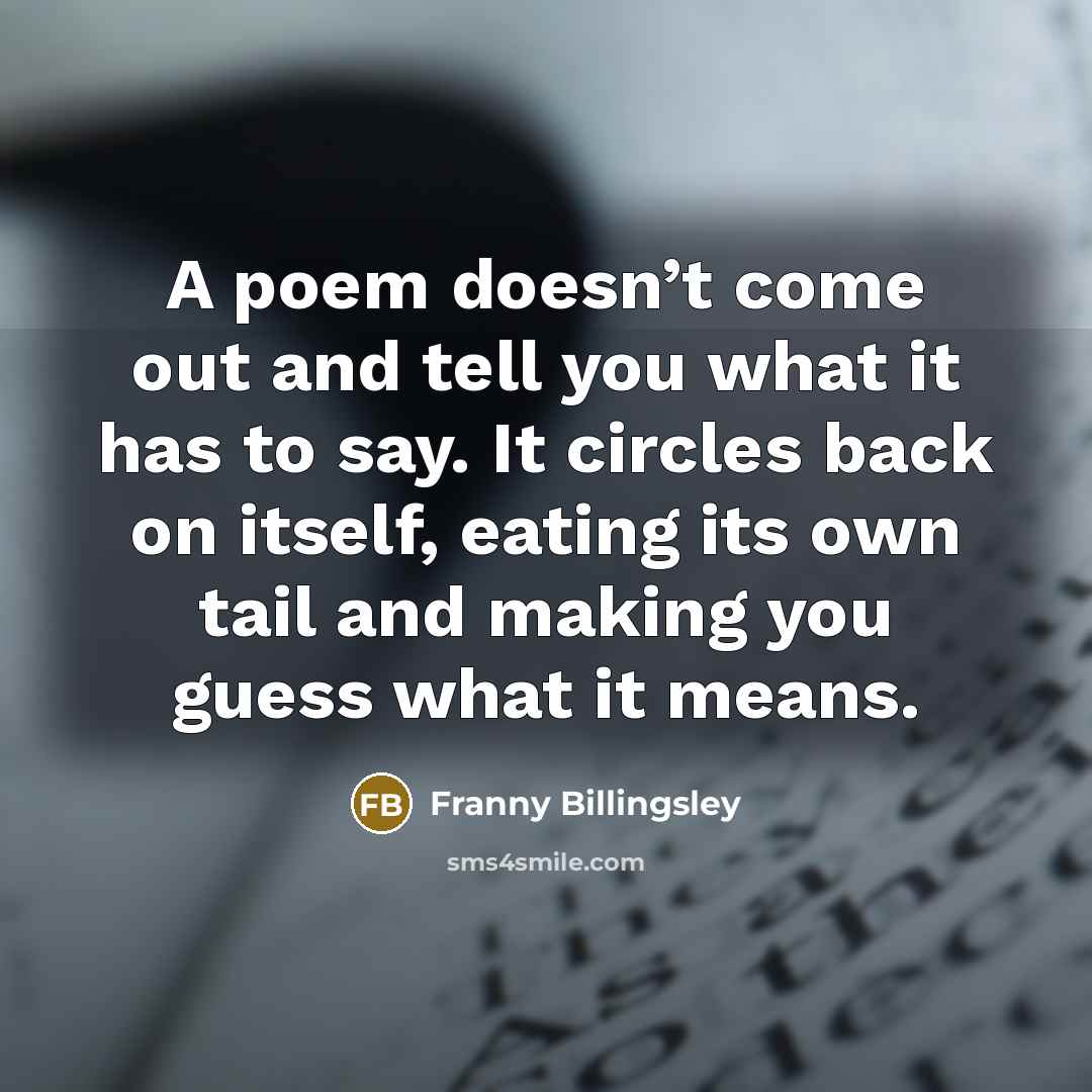 “A poem doesn’t come out and tell you what it…” quote by Franny Billingsley