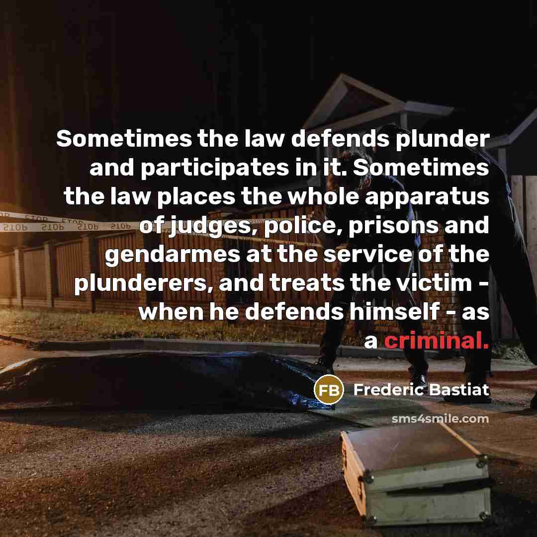 “Sometimes the law defends plunder and participates in it. Sometimes…” quote by Frederic Bastiat