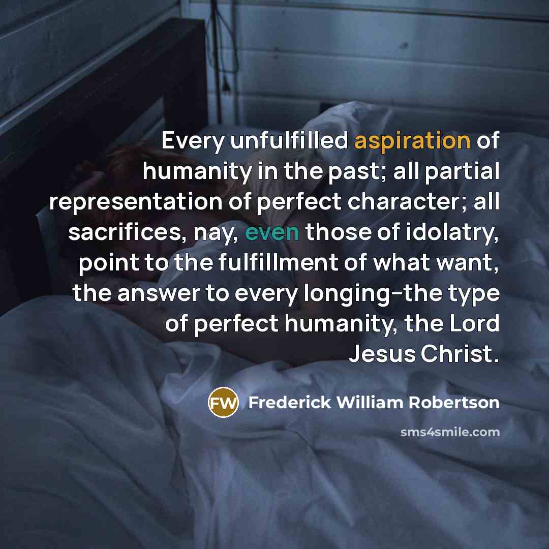 “Every unfulfilled aspiration of humanity in the past; all partial…” quote by Frederick William Robertson