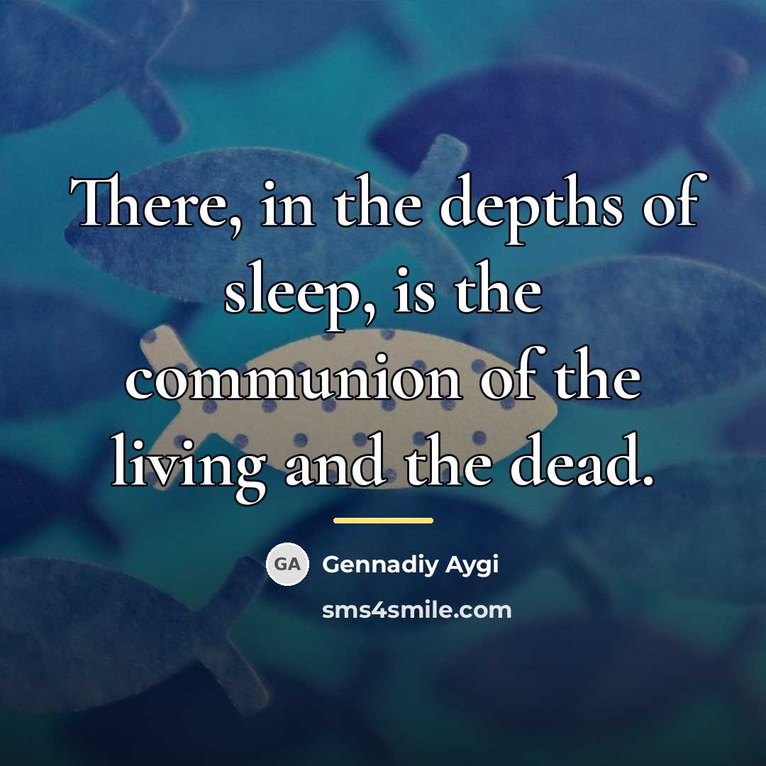 “There, in the depths of sleep, is the communion of…” quote by Gennadiy Aygi