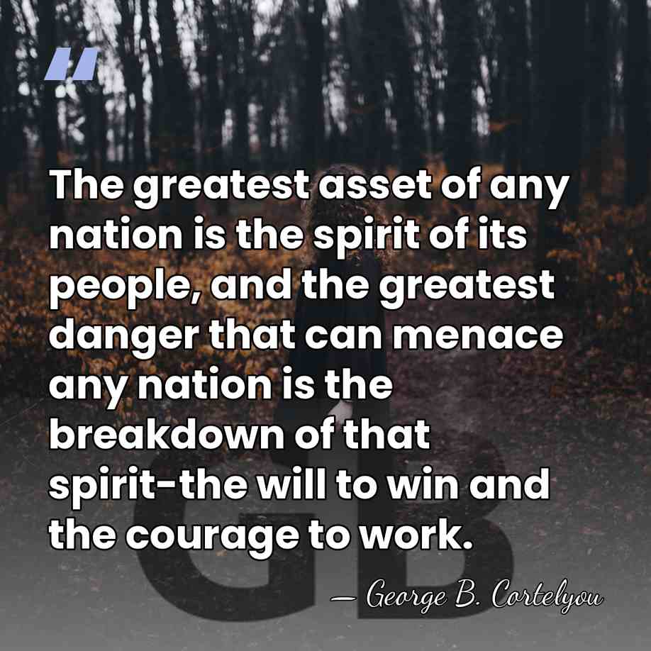 The greatest asset of any nation is the spirit of its people,&hellip; - George B. Cortelyou
