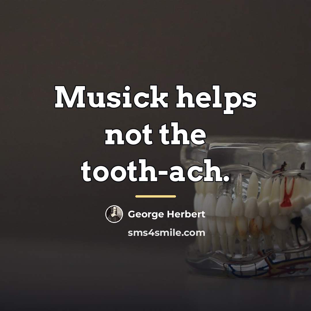 “Musick helps not the tooth-ach.…” quote by George Herbert
