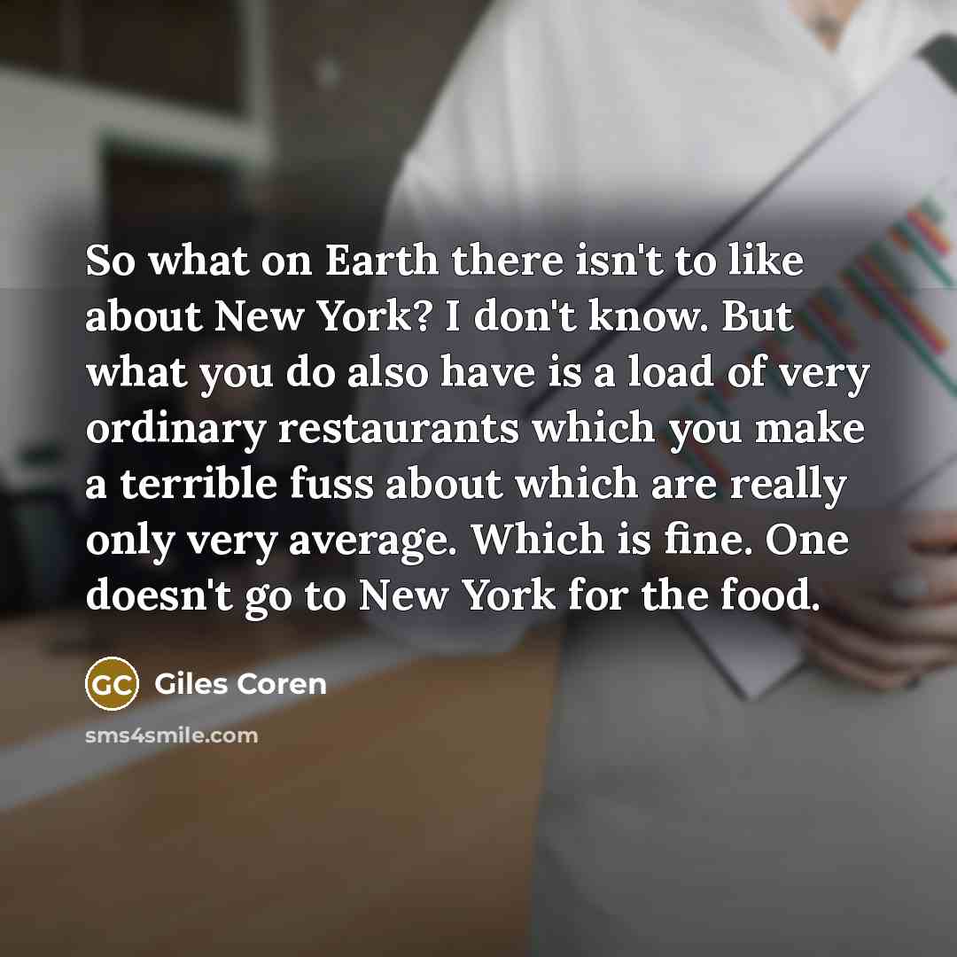 “So what on Earth there isn't to like about New…” quote by Giles Coren