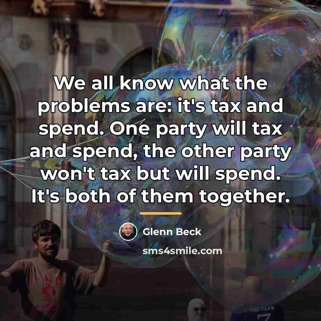 “We all know what the problems are: it's tax and…” quote by Glenn Beck