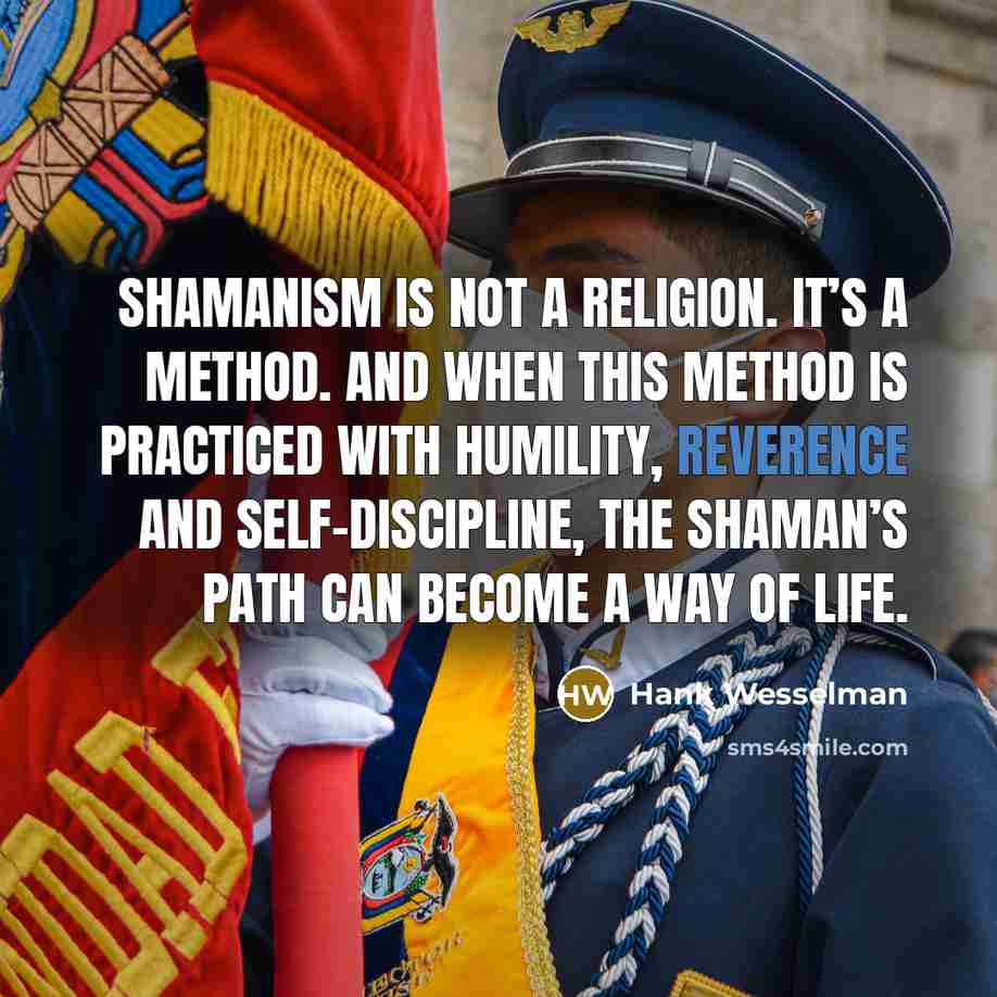 “Shamanism is not a religion. It’s a method. And when…” quote by Hank Wesselman