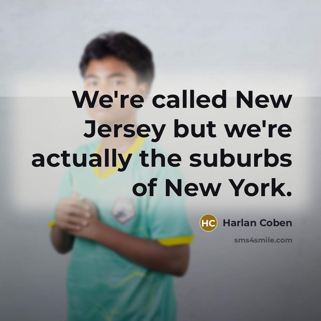 “We're called New Jersey but we're actually the suburbs of…” quote by Harlan Coben