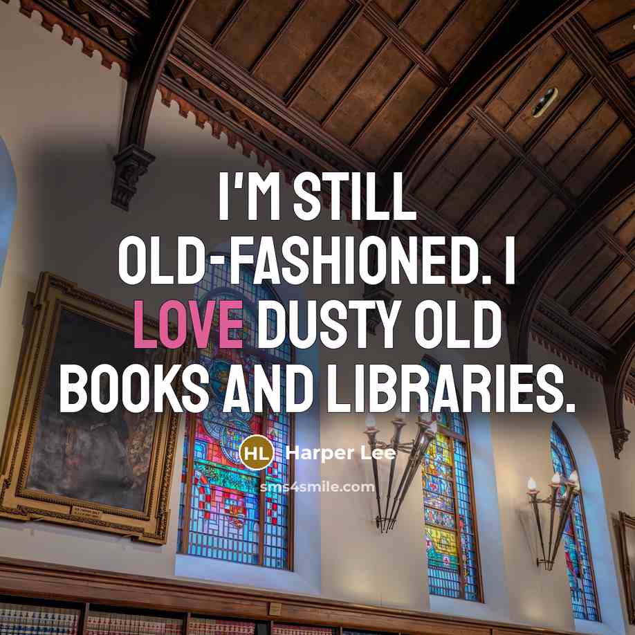 “I'm still old-fashioned. I love dusty old books and libraries.…” quote by Harper Lee
