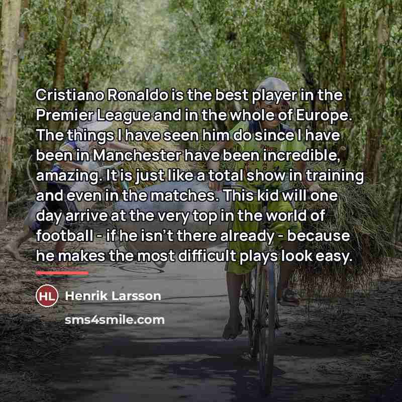“Cristiano Ronaldo is the best player in the Premier League…” quote by Henrik Larsson