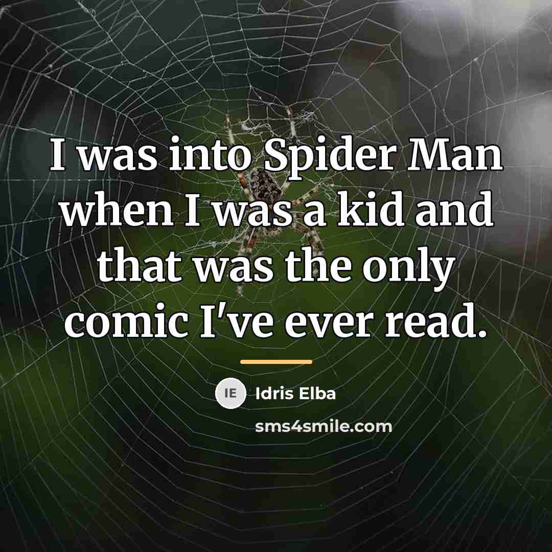 “I was into Spider Man when I was a kid…” quote by Idris Elba