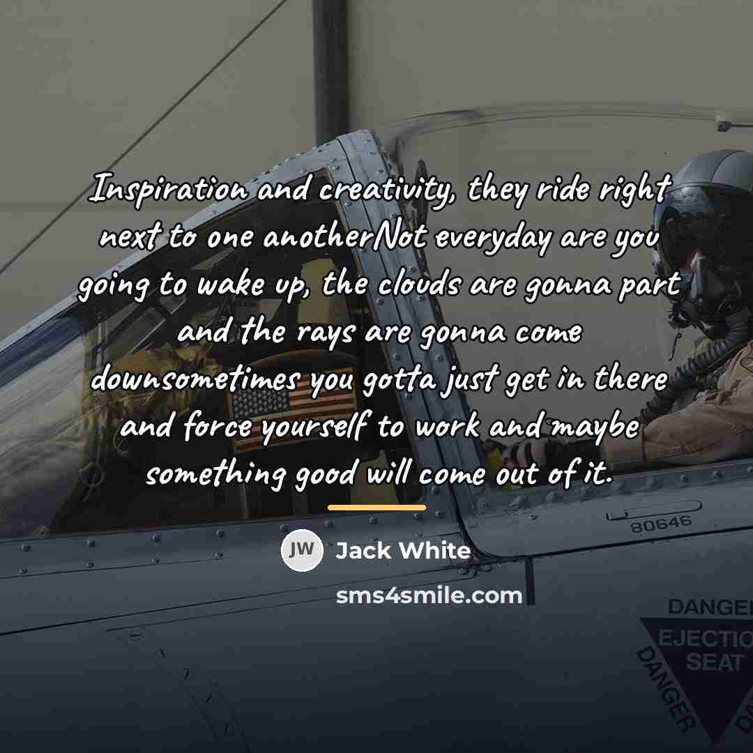 “Inspiration and creativity, they ride right next to one anotherNot…” quote by Jack White