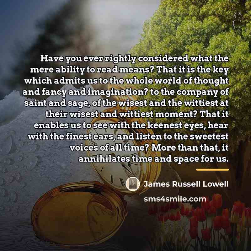 “Have you ever rightly considered what the mere ability to…” quote by James Russell Lowell