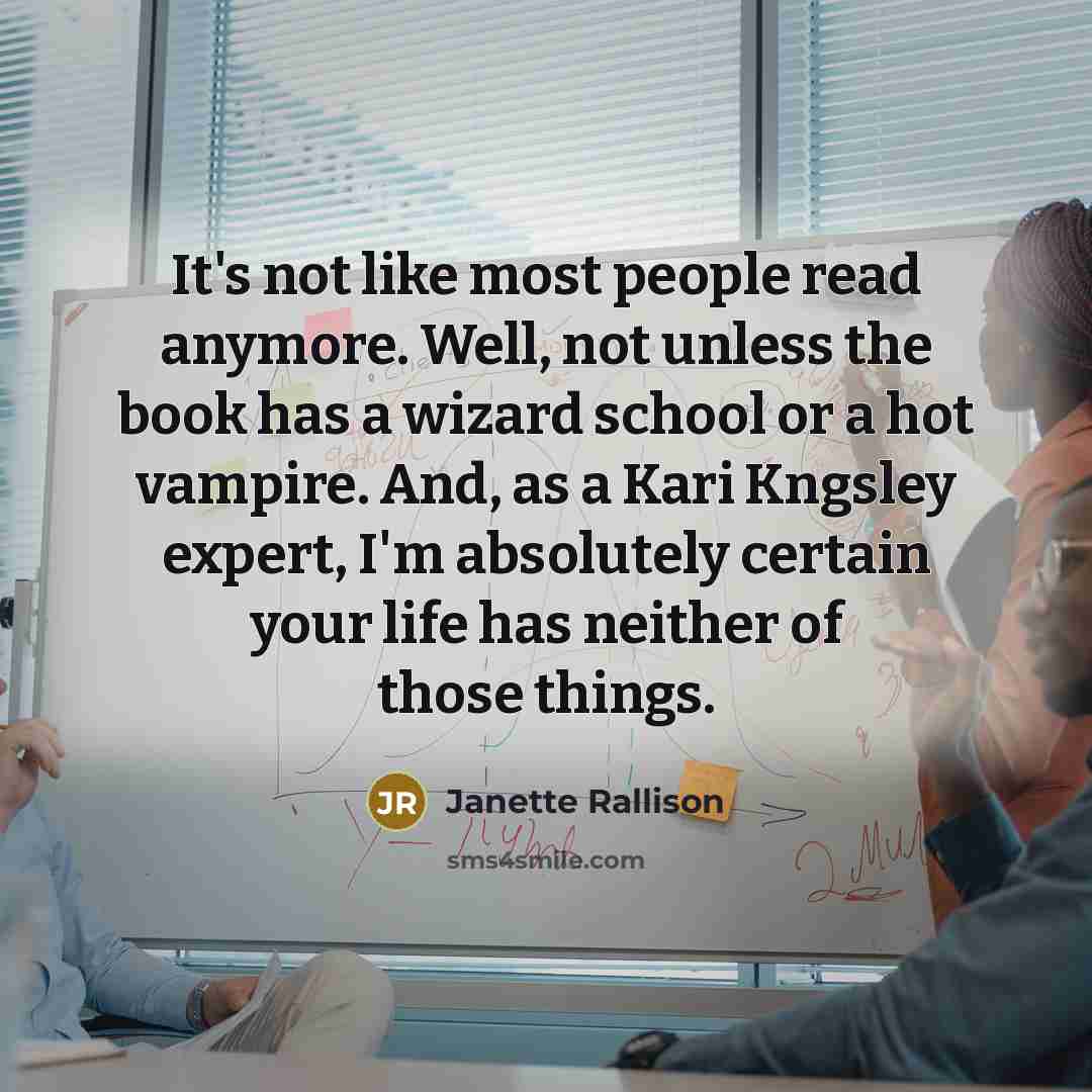 “It's not like most people read anymore. Well, not unless…” quote by Janette Rallison