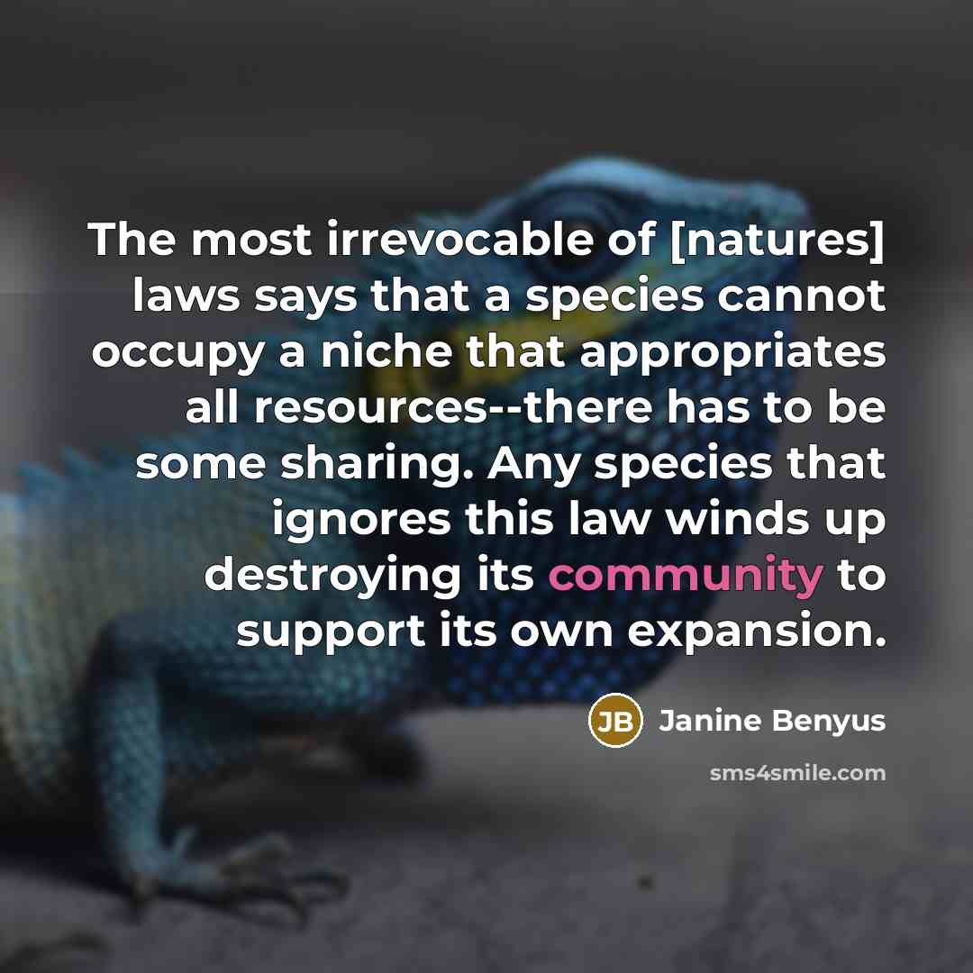 “The most irrevocable of [natures] laws says that a species…” quote by Janine Benyus