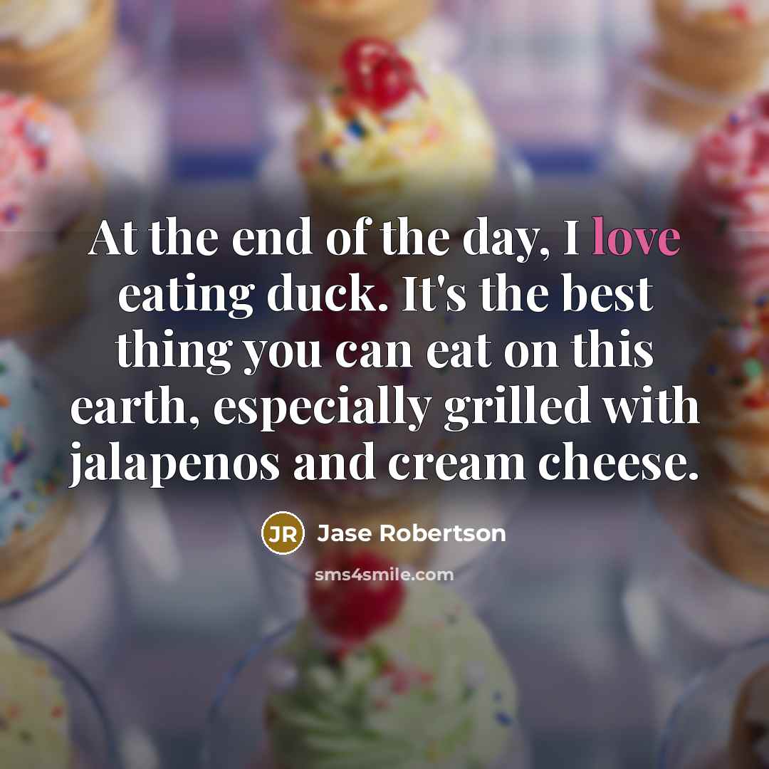 “At the end of the day, I love eating duck.…” quote by Jase Robertson