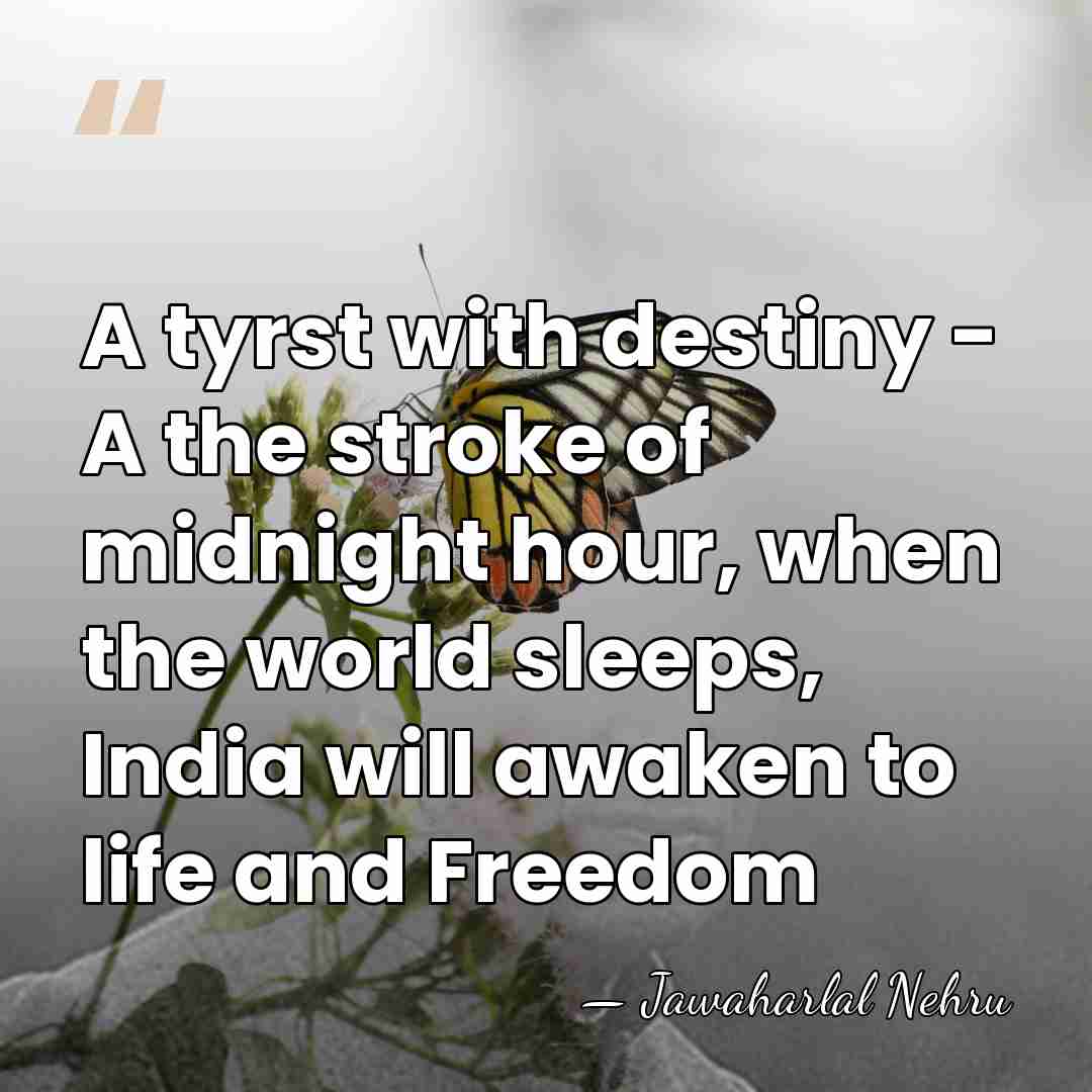 A tyrst with destiny - A the stroke of midnight hour, when&hellip; - Jawaharlal Nehru