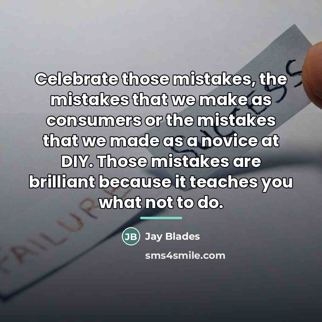 “Celebrate those mistakes, the mistakes that we make as consumers…” quote by Jay Blades