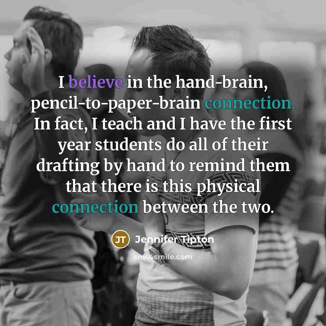 “I believe in the hand-brain, pencil-to-paper-brain connection. In fact, I…” quote by Jennifer Tipton