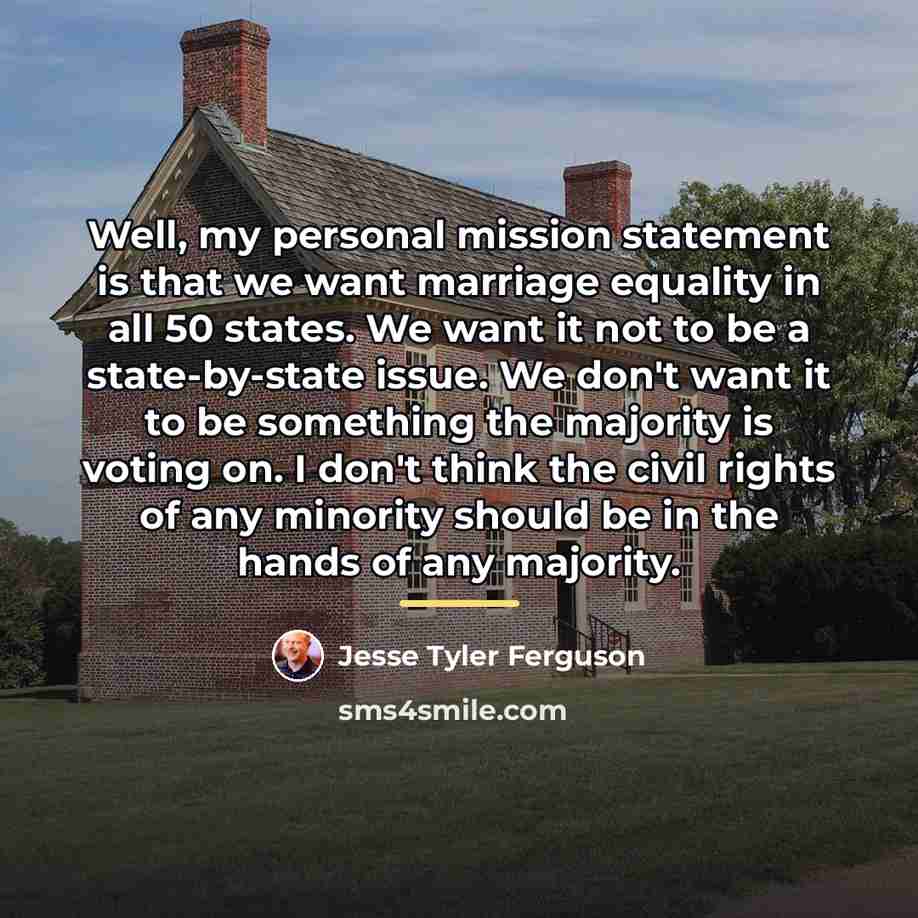 “Well, my personal mission statement is that we want marriage…” quote by Jesse Tyler Ferguson