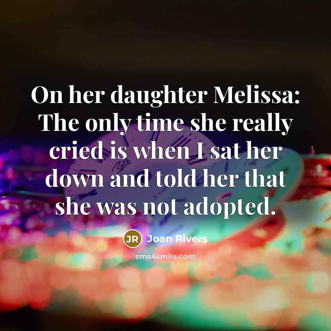 “On her daughter Melissa: The only time she really cried…” quote by Joan Rivers