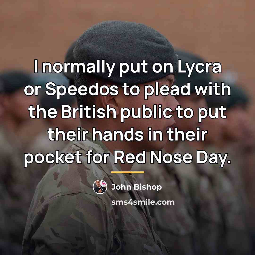 “I normally put on Lycra or Speedos to plead with…” quote by John Bishop