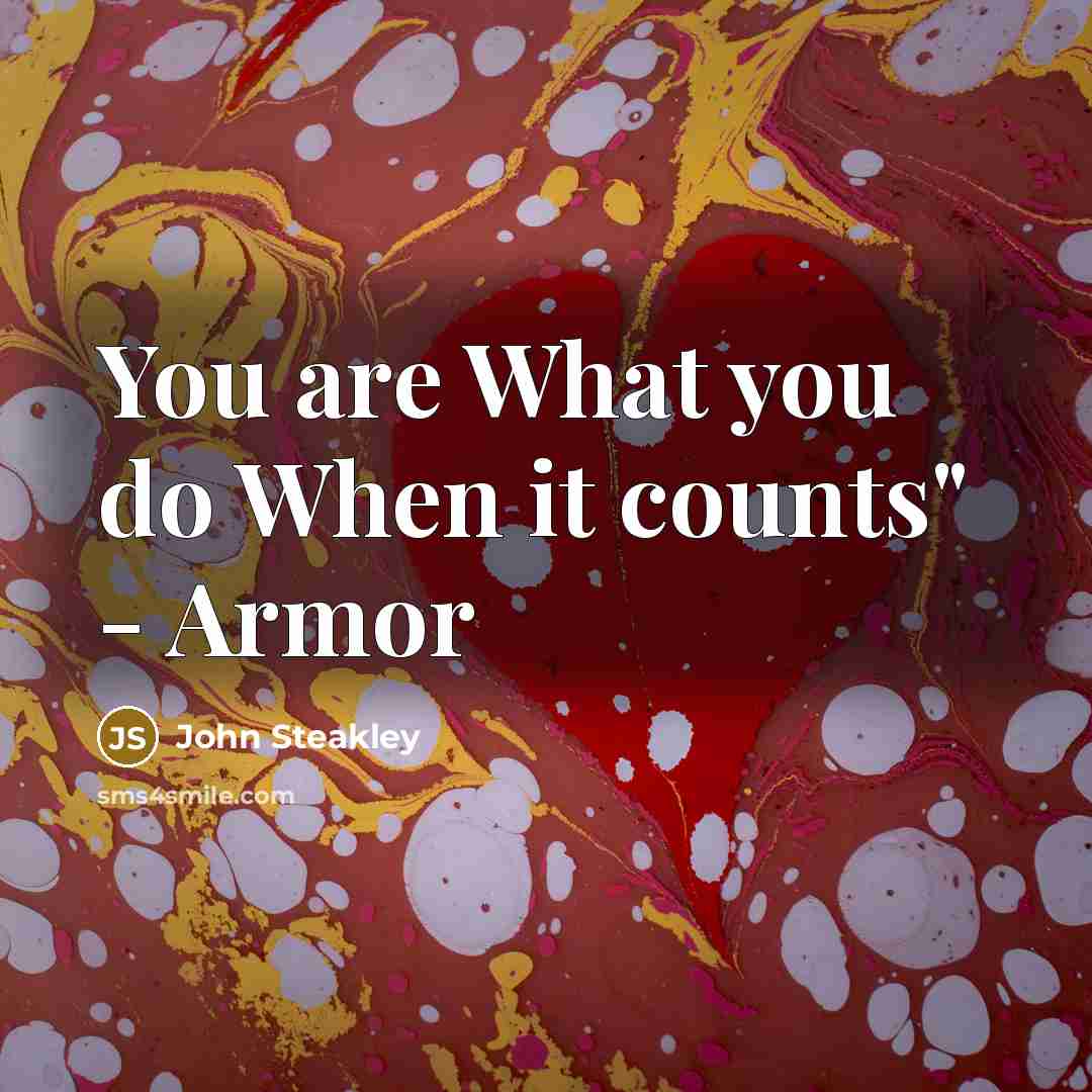 “You are What you do When it counts" - Armor…” quote by John Steakley