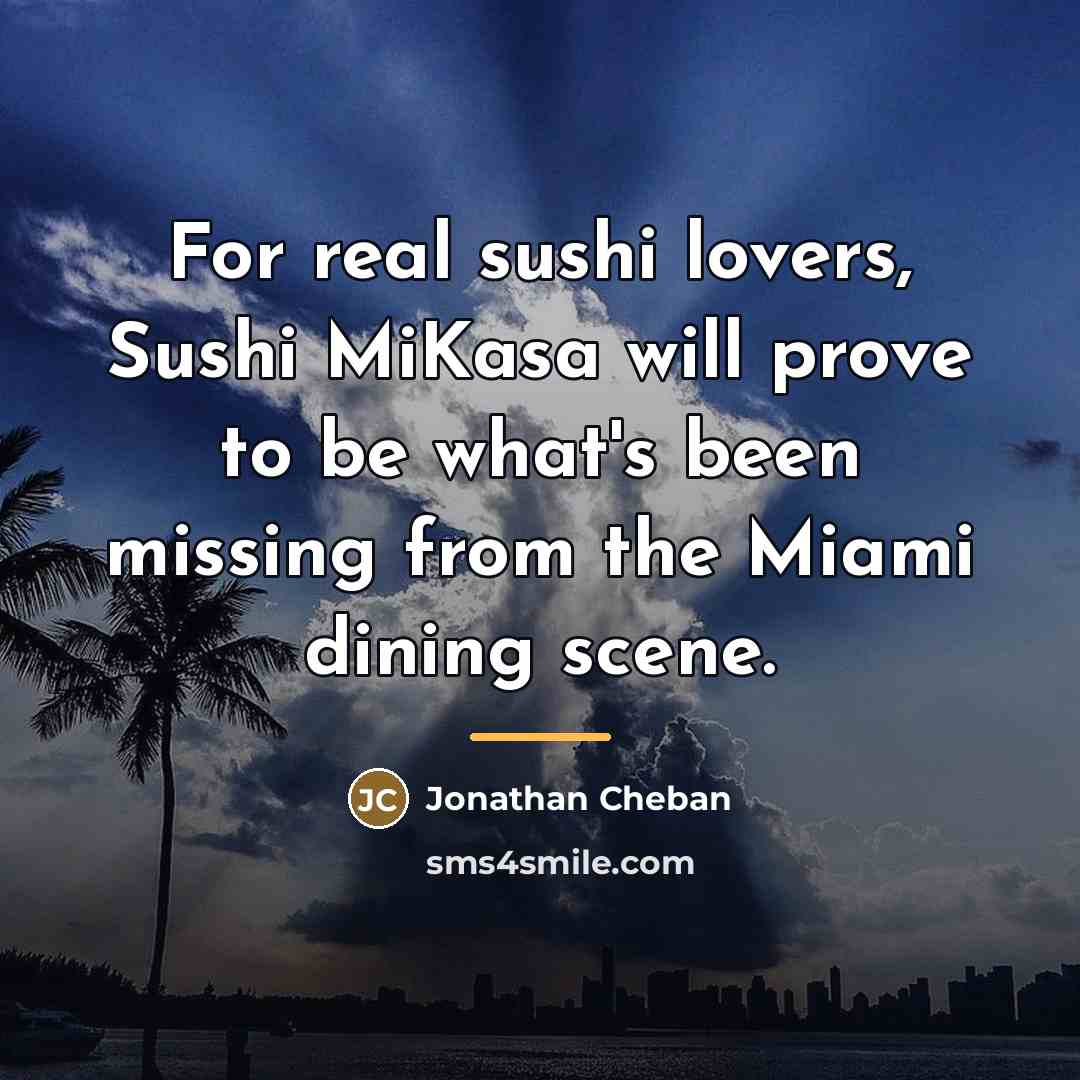 “For real sushi lovers, Sushi MiKasa will prove to be…” quote by Jonathan Cheban