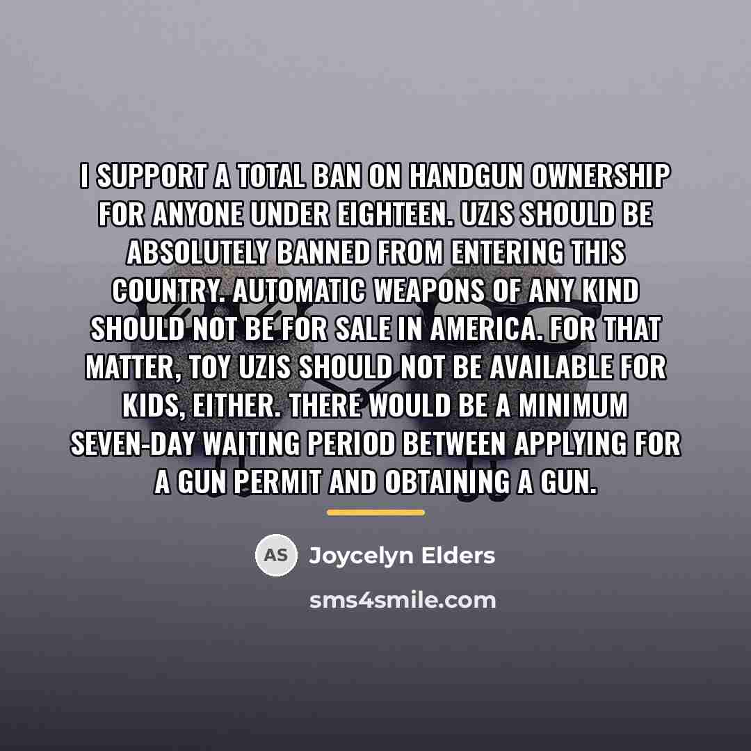 “I support a total ban on handgun ownership for anyone…” quote by Joycelyn Elders