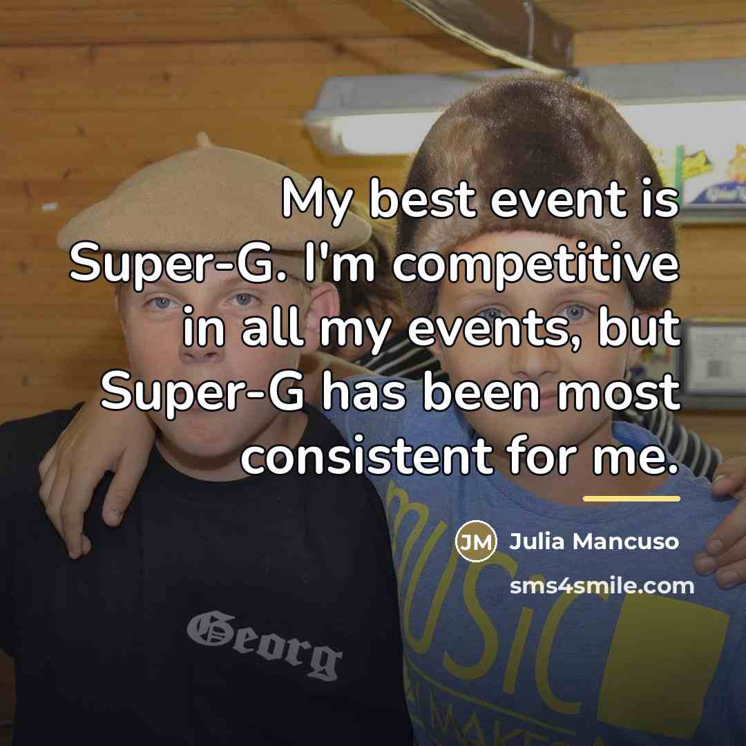 “My best event is Super-G. I'm competitive in all my…” quote by Julia Mancuso