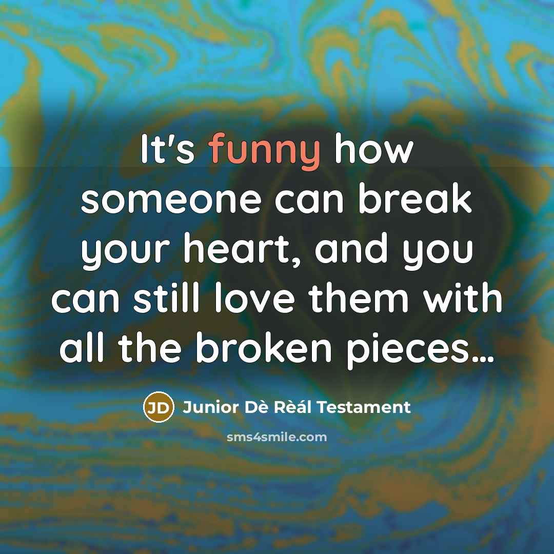 “It's funny how someone can break your heart, and you…” quote by Junior Dè Rèál Testament