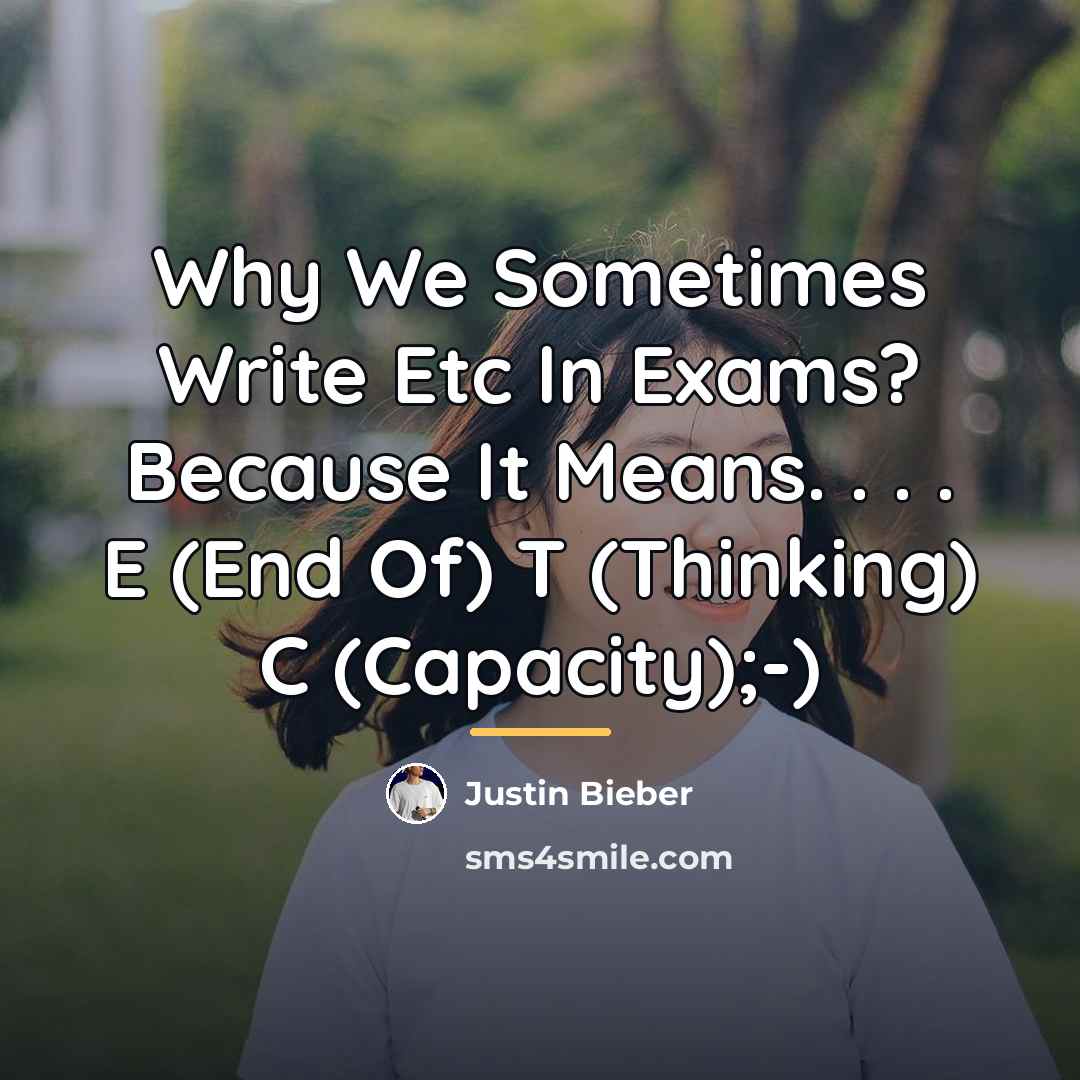 “Why We Sometimes Write Etc In Exams? Because It Means.…” quote by Justin Bieber