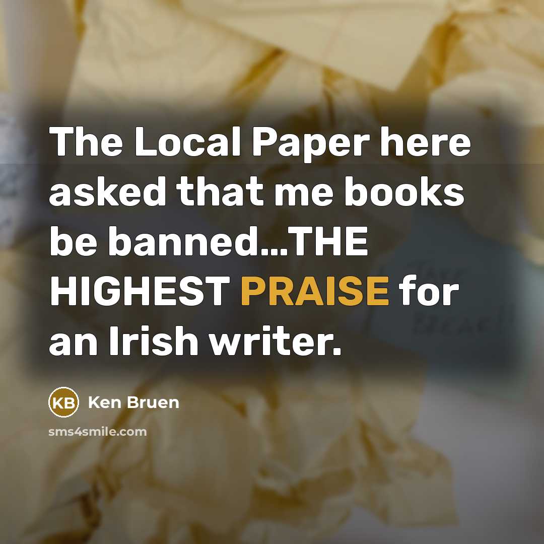 “The Local Paper here asked that me books be banned........THE…” quote by Ken Bruen